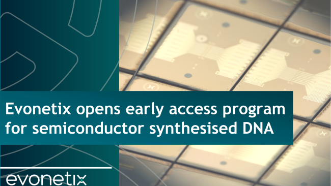 Evonetix announces early access program for semiconductor synthesized DNA